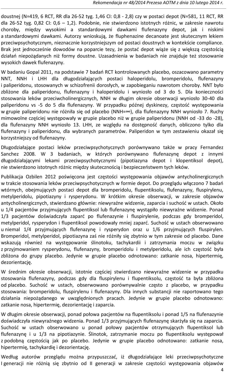 Autorzy wnioskują, że fluphenazine decanoate jest skutecznym lekiem przeciwpsychotycznym, nieznacznie korzystniejszym od postaci doustnych w kontekście compliance.