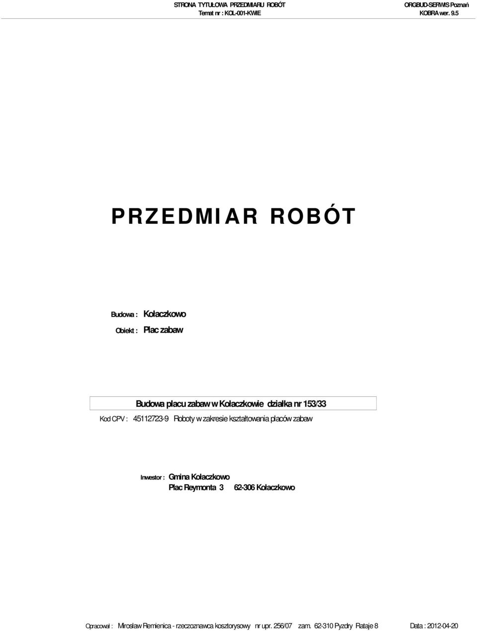 Inwestor : Gmina Kołaczkowo Plac Reymonta 3 62-306 Kołaczkowo Opracował : Mirosław