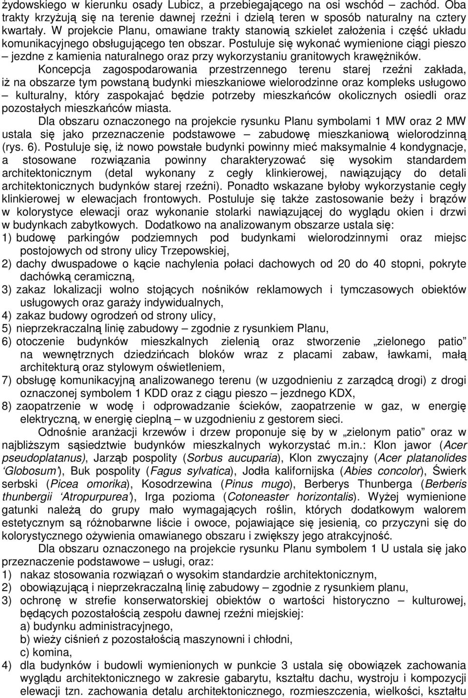 Postuluje się wykonać wymienione ciągi pieszo jezdne z kamienia naturalnego oraz przy wykorzystaniu granitowych krawężników.