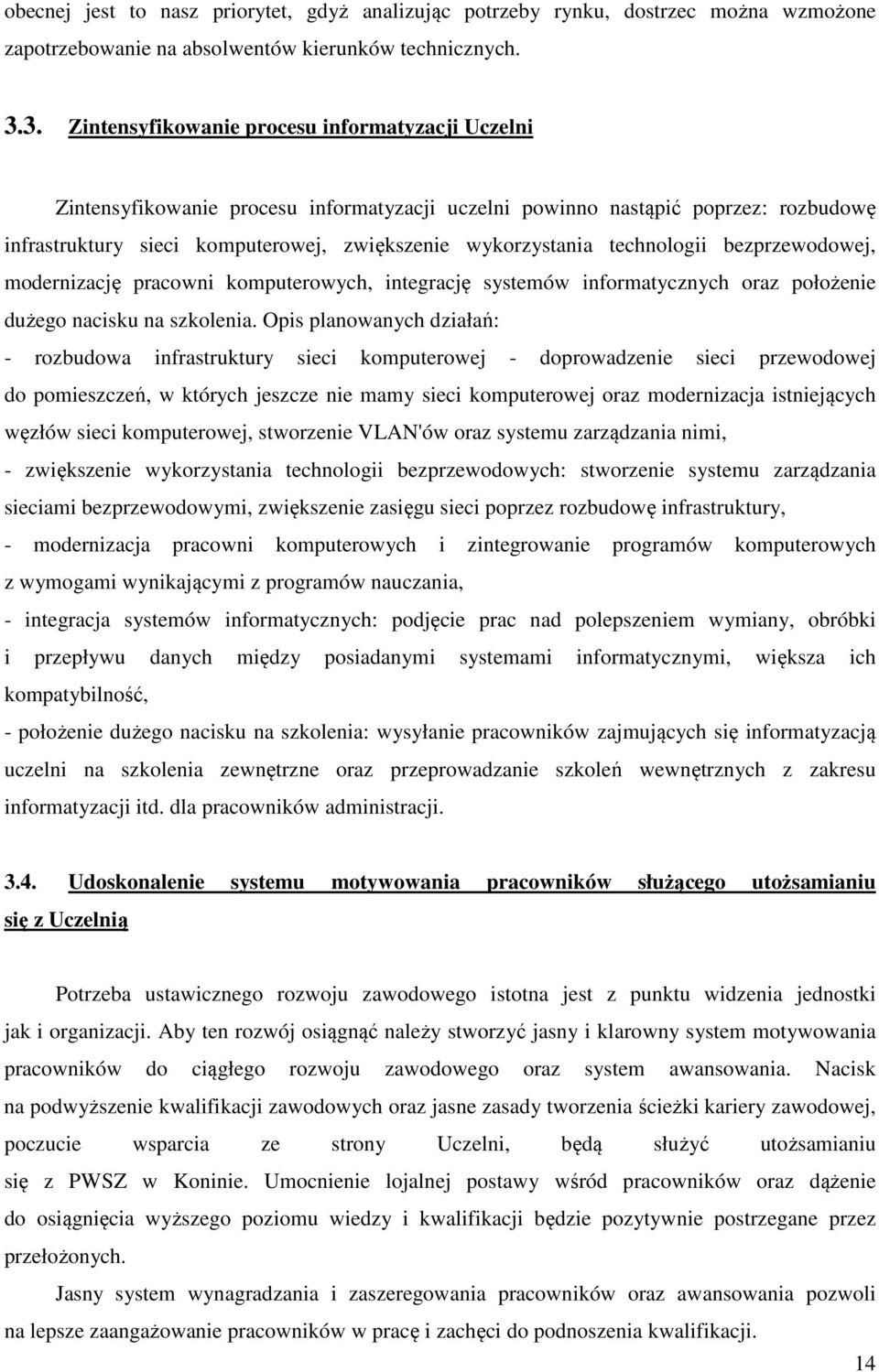 technologii bezprzewodowej, modernizację pracowni komputerowych, integrację systemów informatycznych oraz położenie dużego nacisku na szkolenia.