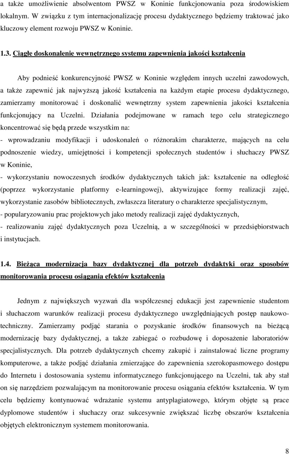 Ciągłe doskonalenie wewnętrznego systemu zapewnienia jakości kształcenia Aby podnieść konkurencyjność PWSZ w Koninie względem innych uczelni zawodowych, a także zapewnić jak najwyższą jakość