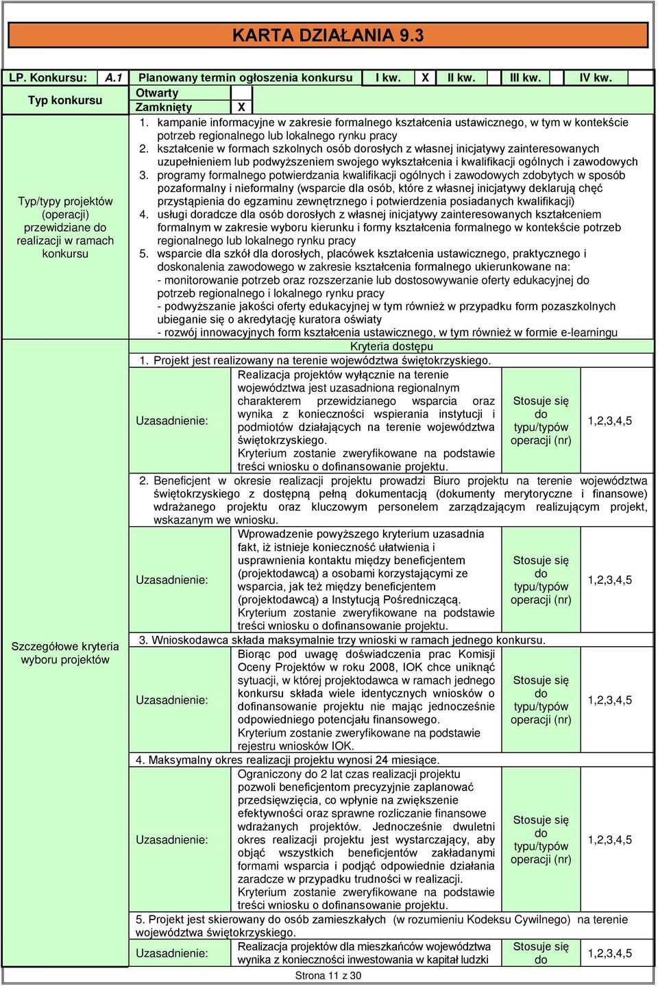 kształcenie w formach szkolnych osób dorosłych z własnej inicjatywy zainteresowanych uzupełnieniem lub podwyższeniem swojego wykształcenia i kwalifikacji ogólnych i zawodowych 3.