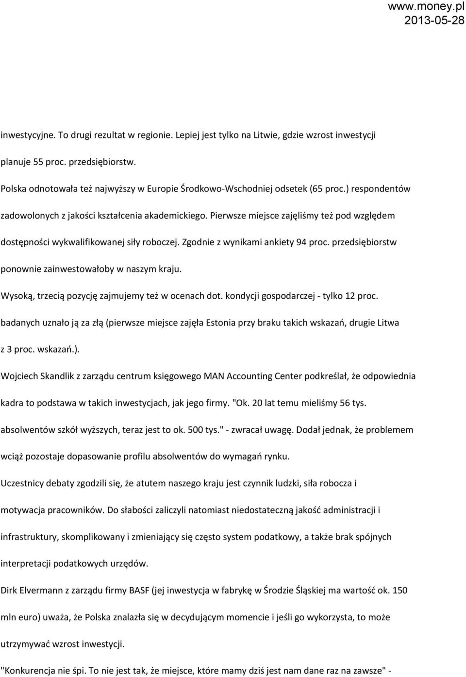 Pierwsze miejsce zajęliśmy też pod względem dostępności wykwalifikowanej siły roboczej. Zgodnie z wynikami ankiety 94 proc. przedsiębiorstw ponownie zainwestowałoby w naszym kraju.