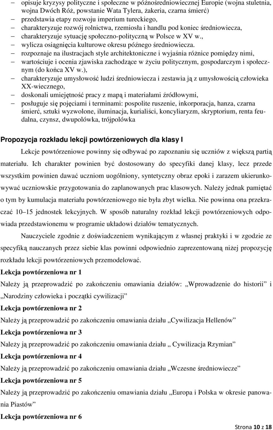 rozpoznaje na ilustracjach style architektoniczne i wyjaśnia różnice pomiędzy nimi, wartościuje i ocenia zjawiska zachodzące w życiu politycznym, gospodarczym i społecznym (do końca XV w.