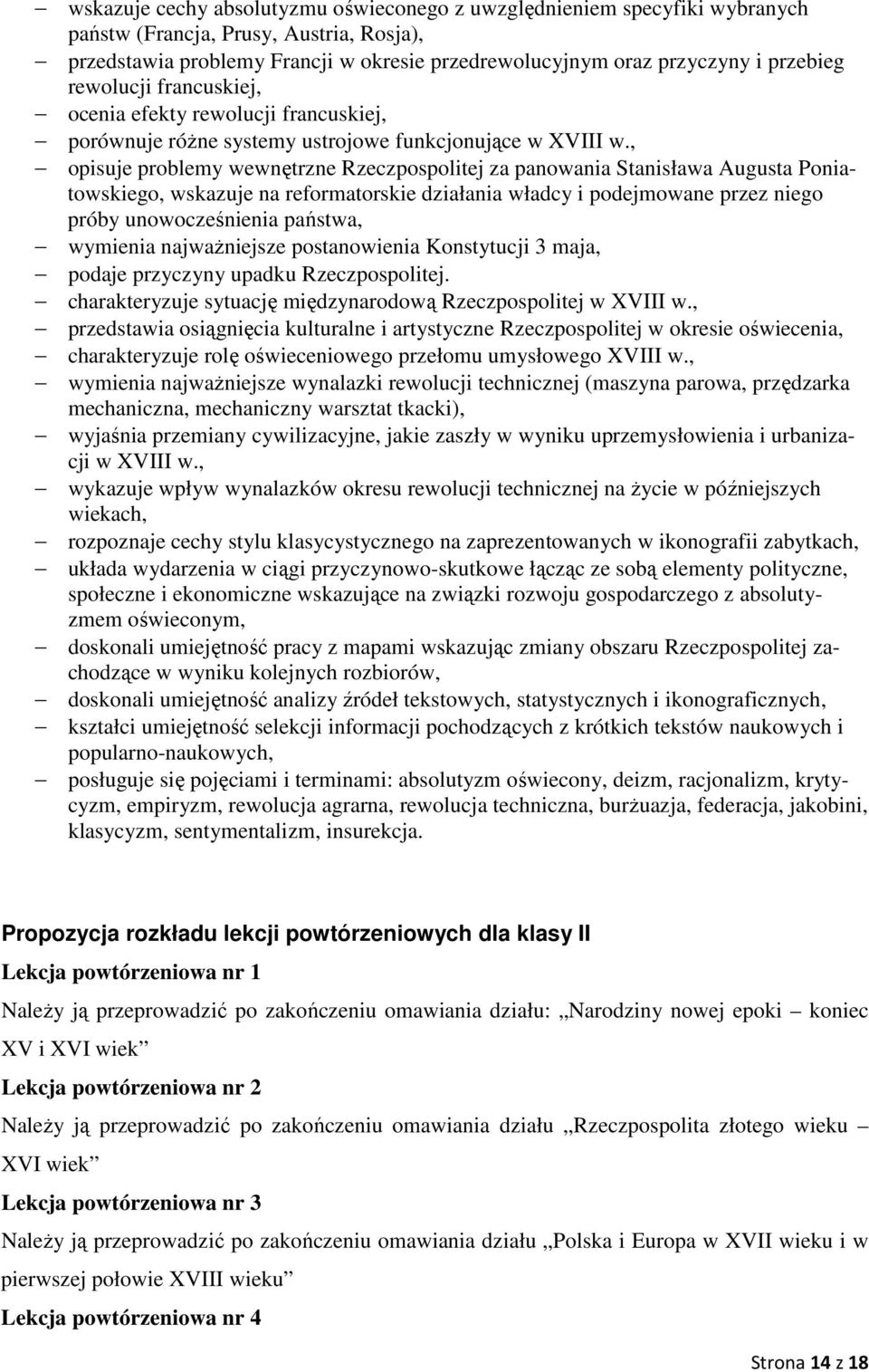 , opisuje problemy wewnętrzne Rzeczpospolitej za panowania Stanisława Augusta Poniatowskiego, wskazuje na reformatorskie działania władcy i podejmowane przez niego próby unowocześnienia państwa,