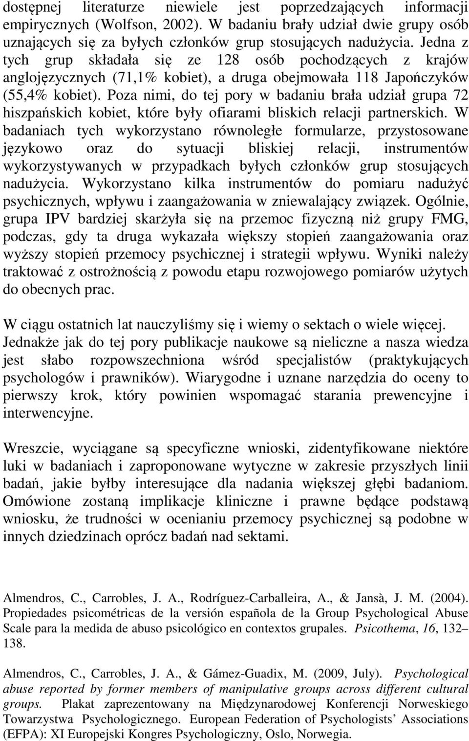 Poza nimi, do tej pory w badaniu brała udział grupa 72 hiszpańskich kobiet, które były ofiarami bliskich relacji partnerskich.