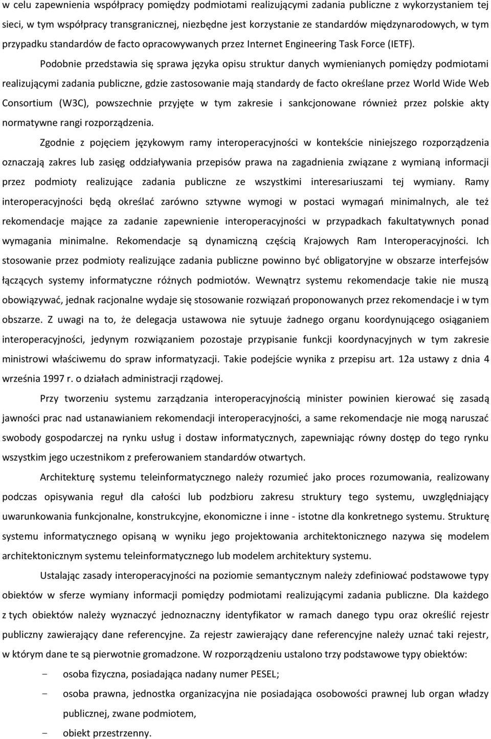 Podobnie przedstawia się sprawa języka opisu struktur danych wymienianych pomiędzy podmiotami realizującymi zadania publiczne, gdzie zastosowanie mają standardy de facto określane przez World Wide