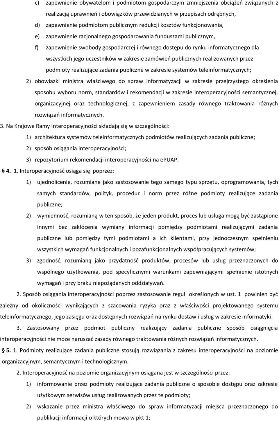 uczestników w zakresie zamówieo publicznych realizowanych przez podmioty realizujące zadania publiczne w zakresie systemów teleinformatycznych; 2) obowiązki ministra właściwego do spraw