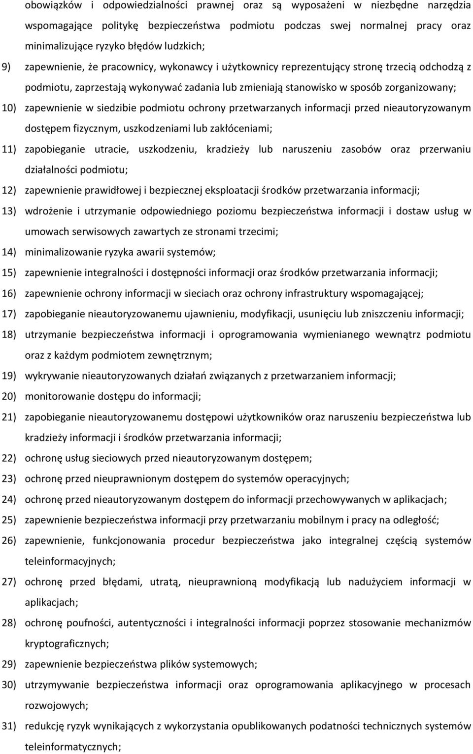 zapewnienie w siedzibie podmiotu ochrony przetwarzanych informacji przed nieautoryzowanym dostępem fizycznym, uszkodzeniami lub zakłóceniami; 11) zapobieganie utracie, uszkodzeniu, kradzieży lub