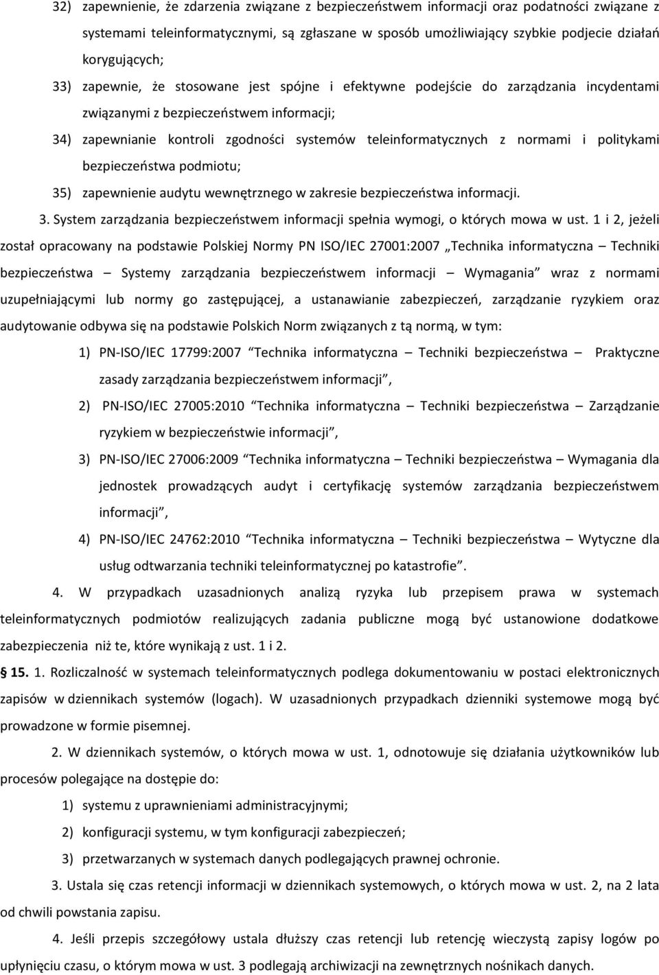 teleinformatycznych z normami i politykami bezpieczeostwa podmiotu; 35) zapewnienie audytu wewnętrznego w zakresie bezpieczeostwa informacji. 3. System zarządzania bezpieczeostwem informacji spełnia wymogi, o których mowa w ust.