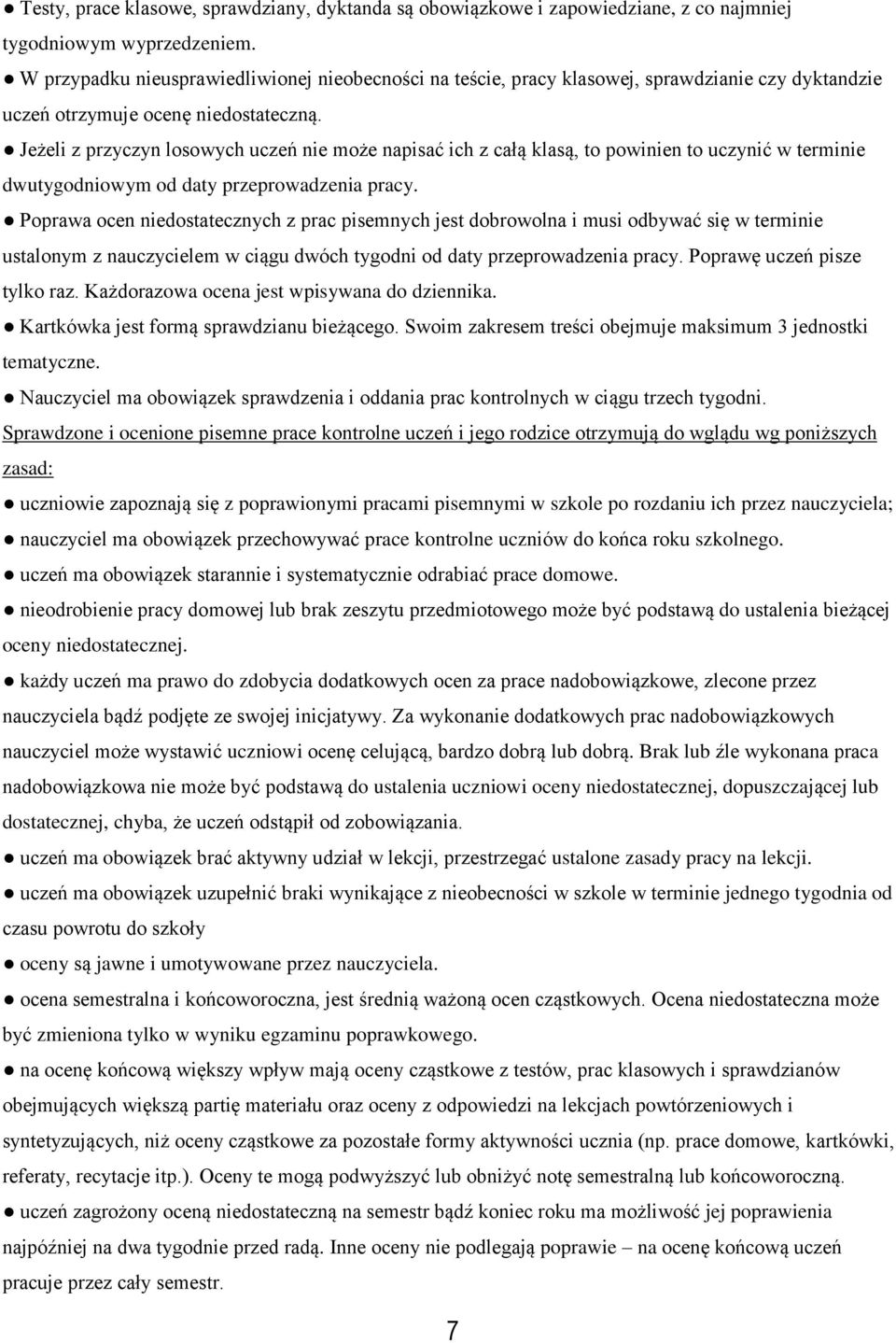 Jeżeli z przyczyn losowych uczeń nie może napisać ich z całą klasą, to powinien to uczynić w terminie dwutygodniowym od daty przeprowadzenia pracy.