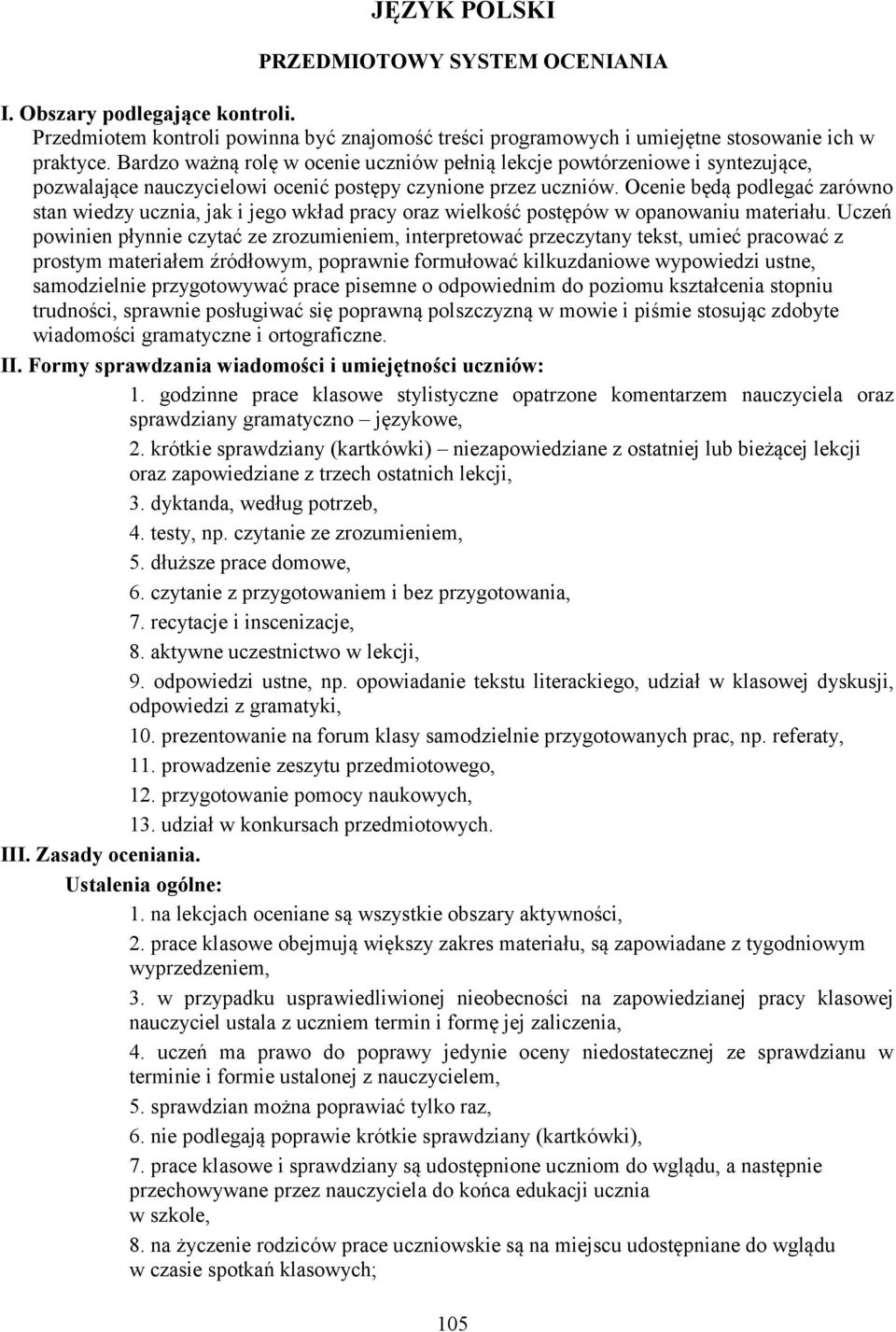 Ocenie będą podlegać zarówno stan wiedzy ucznia, jak i jego wkład pracy oraz wielkość postępów w opanowaniu materiału.