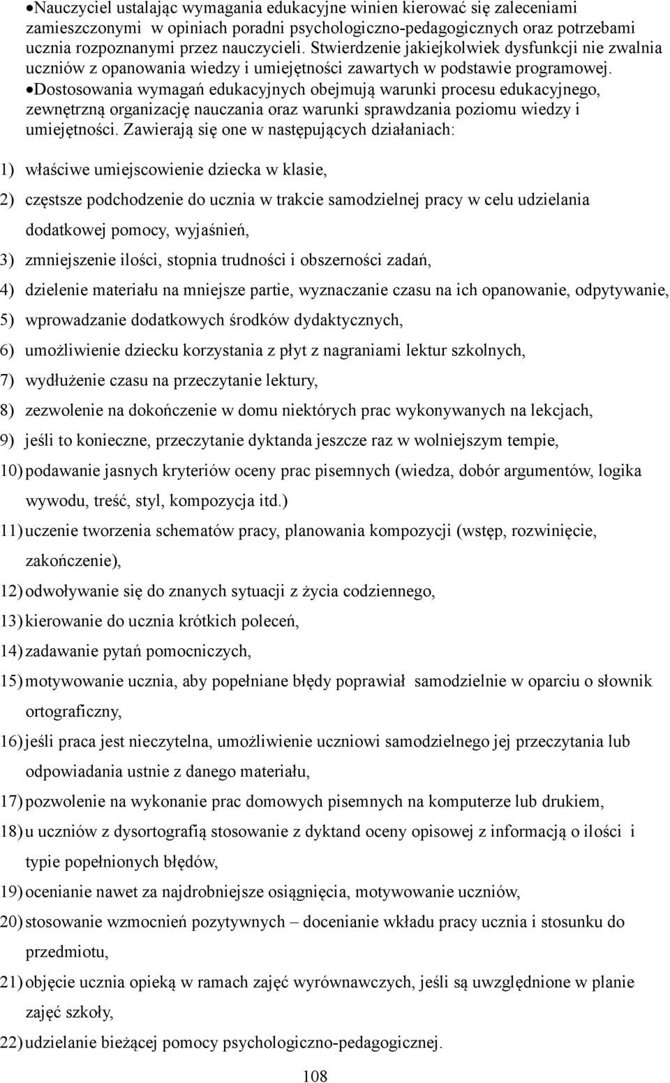 Dostosowania wymagań edukacyjnych obejmują warunki procesu edukacyjnego, zewnętrzną organizację nauczania oraz warunki sprawdzania poziomu wiedzy i umiejętności.