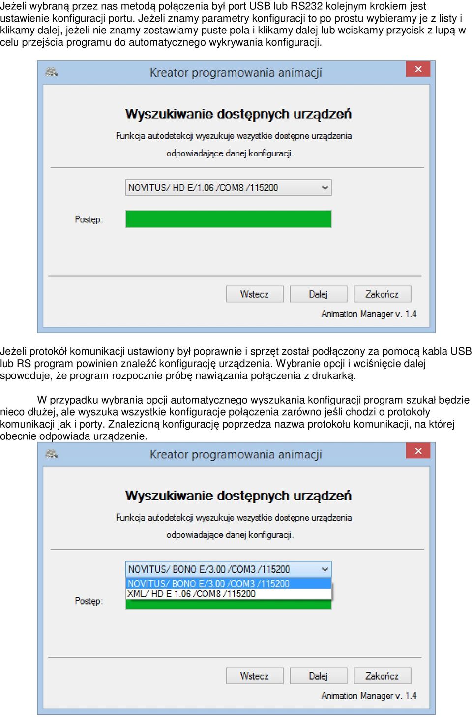 automatycznego wykrywania konfiguracji. Jeżeli protokół komunikacji ustawiony był poprawnie i sprzęt został podłączony za pomocą kabla USB lub RS program powinien znaleźć konfigurację urządzenia.