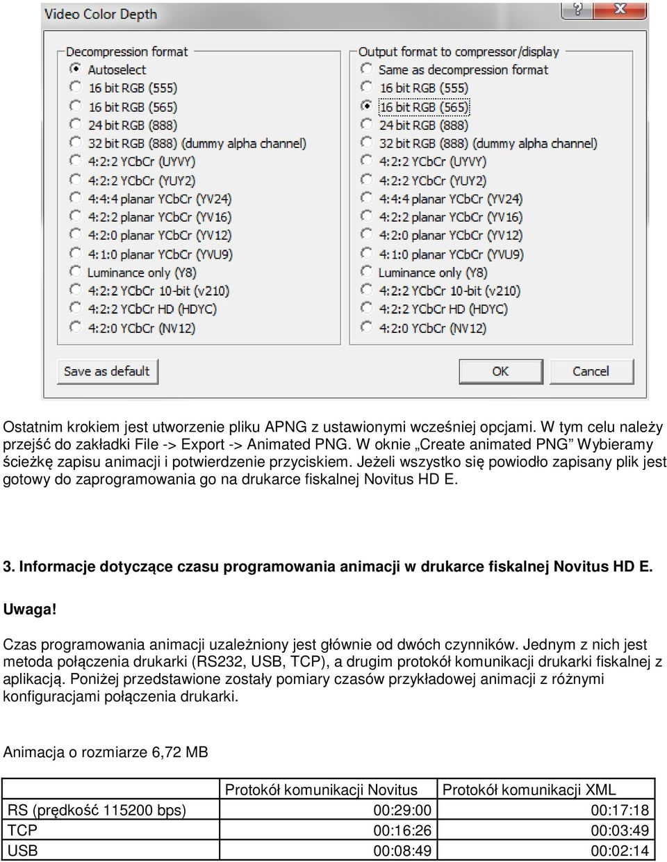 Jeżeli wszystko się powiodło zapisany plik jest gotowy do zaprogramowania go na drukarce fiskalnej Novitus HD E. 3. Informacje dotyczące czasu programowania animacji w drukarce fiskalnej Novitus HD E.