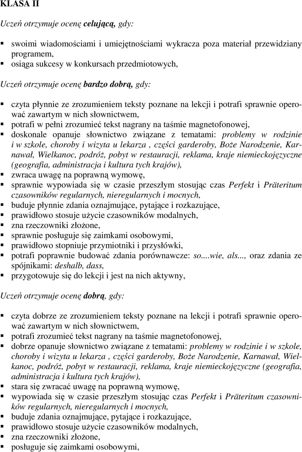 związane z tematami: problemy w rodzinie i w szkole, choroby i wizyta u lekarza, części garderoby, BoŜe Narodzenie, Karnawał, Wielkanoc, podróŝ, pobyt w restauracji, reklama, kraje niemieckojęzyczne