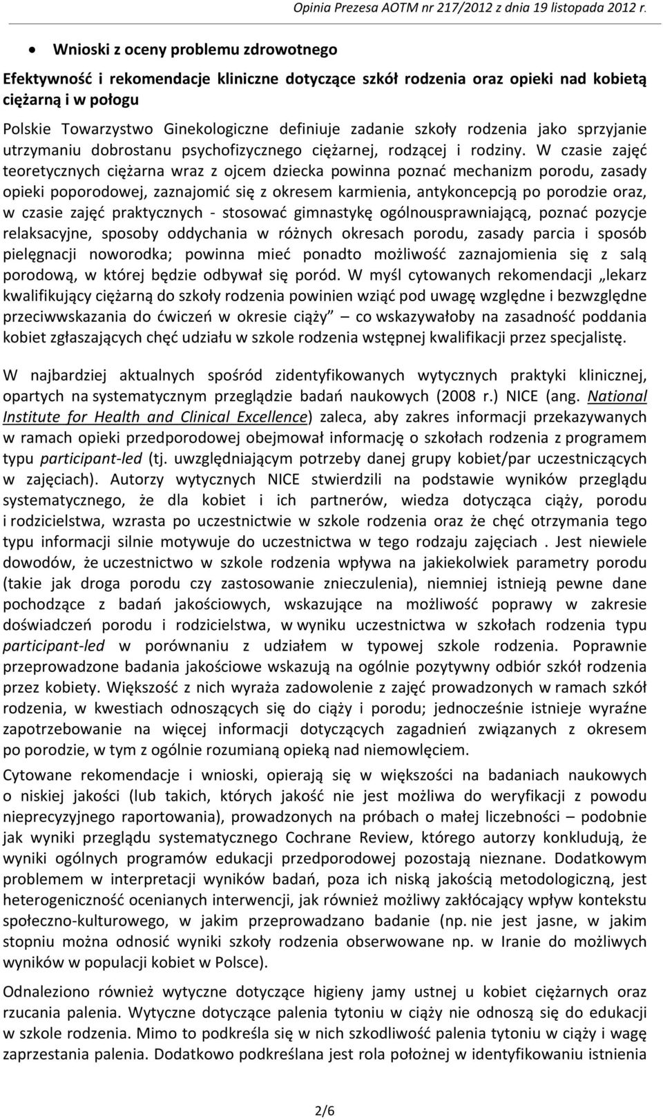 W czasie zajęć teoretycznych ciężarna wraz z ojcem dziecka powinna poznać mechanizm porodu, zasady opieki poporodowej, zaznajomić się z okresem karmienia, antykoncepcją po porodzie oraz, w czasie