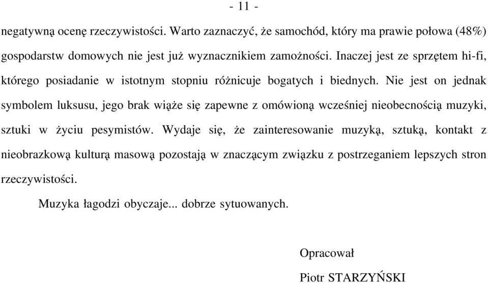 Nie jest on jednak symbolem luksusu, jego brak wiąże się zapewne z omówioną wcześniej nieobecnością muzyki, sztuki w życiu pesymistów.