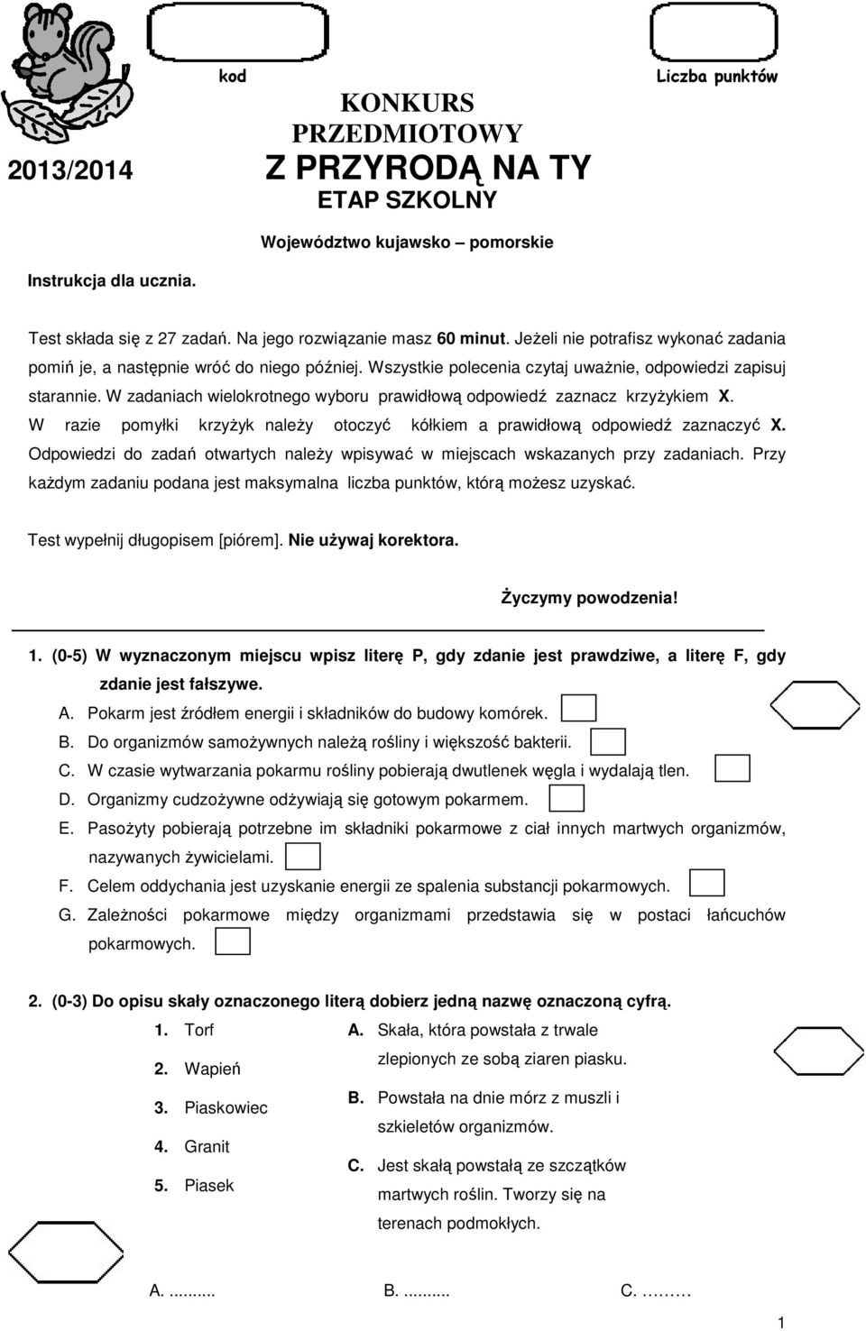 W zadaniach wielokrotnego wyboru prawidłową odpowiedź zaznacz krzyŝykiem X. W razie pomyłki krzyŝyk naleŝy otoczyć kółkiem a prawidłową odpowiedź zaznaczyć X.