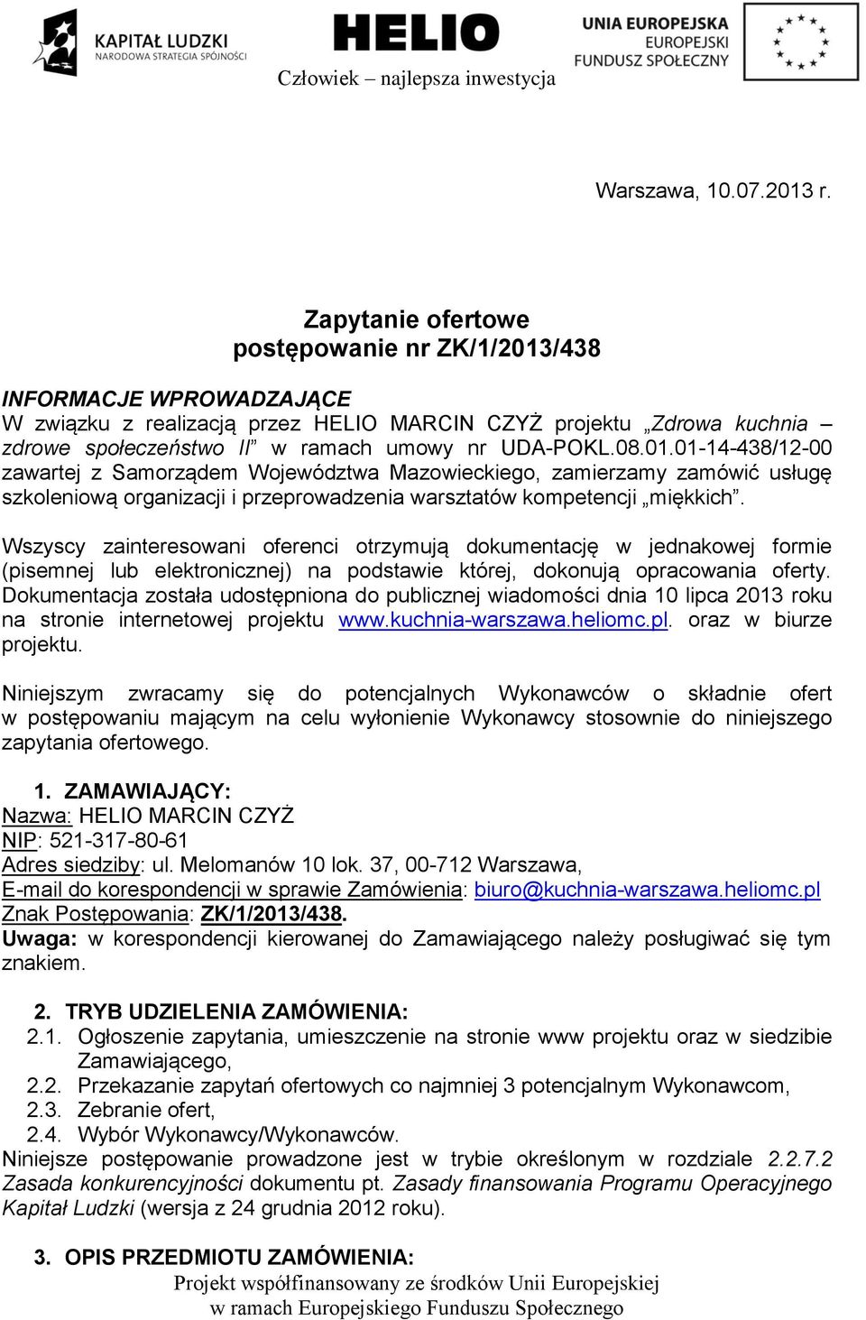 01.01-14-438/12-00 zawartej z Samorządem Województwa Mazowieckiego, zamierzamy zamówić usługę szkoleniową organizacji i przeprowadzenia warsztatów kompetencji miękkich.