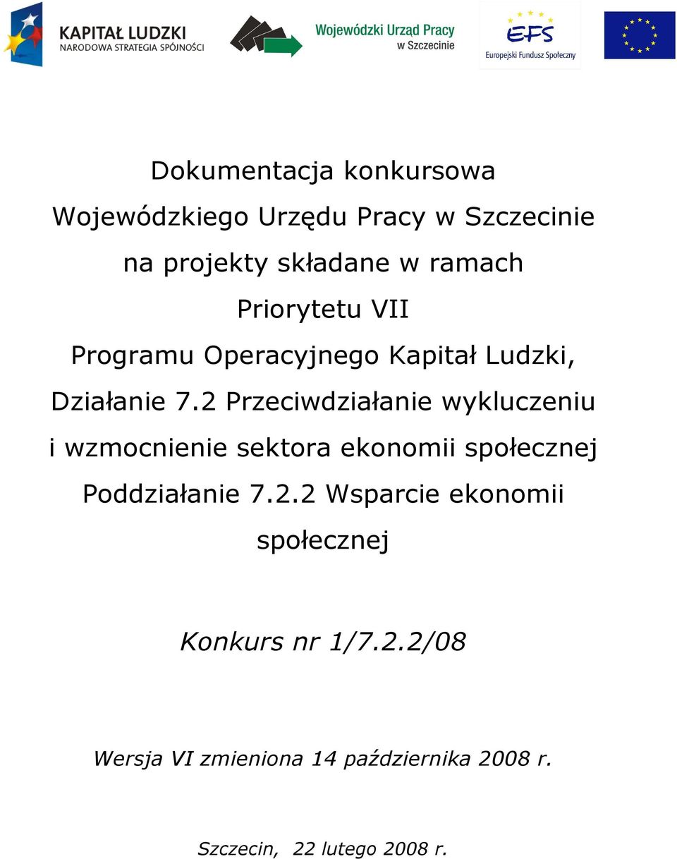 2 Przeciwdziałanie wykluczeniu i wzmocnienie sektora ekonomii społecznej Poddziałanie 7.2.2 Wsparcie ekonomii społecznej Konkurs nr 1/7.