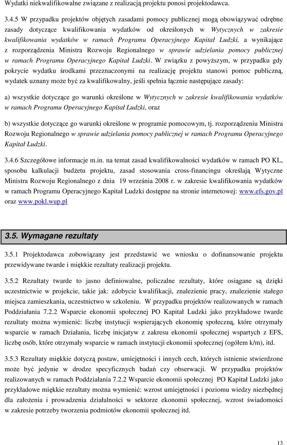 Programu Operacyjnego Kapitał Ludzki, a wynikające z rozporządzenia Ministra Rozwoju Regionalnego w sprawie udzielania pomocy publicznej w ramach Programu Operacyjnego Kapitał Ludzki.