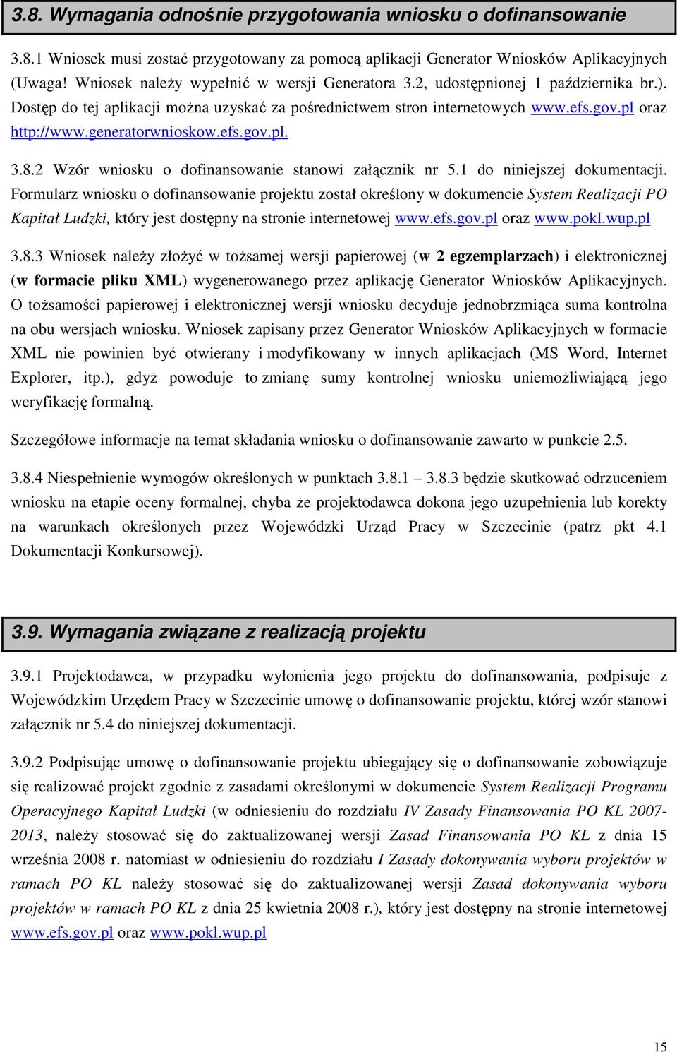 generatorwnioskow.efs.gov.pl. 3.8.2 Wzór wniosku o dofinansowanie stanowi załącznik nr 5.1 do niniejszej dokumentacji.