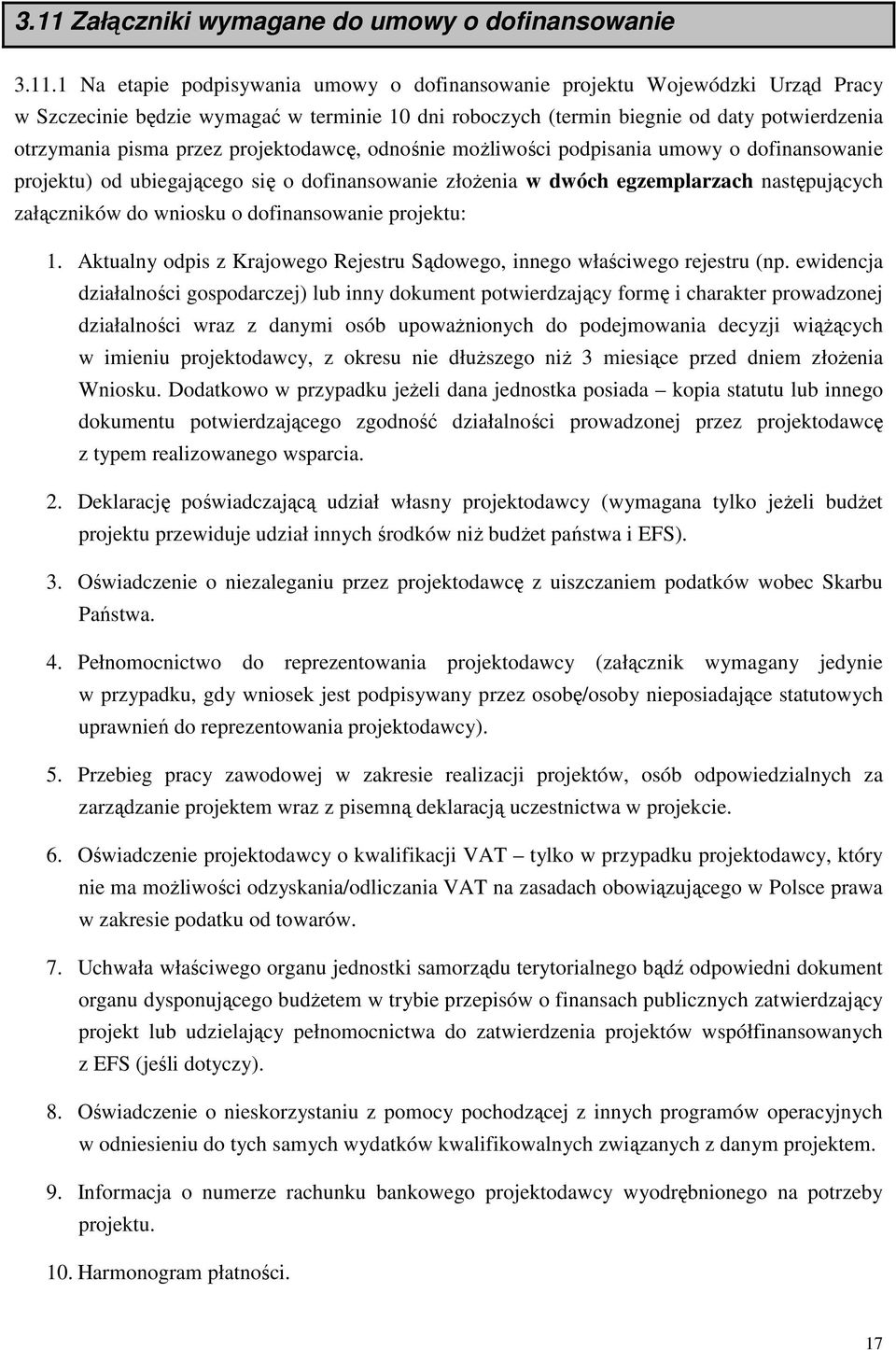 następujących załączników do wniosku o dofinansowanie projektu: 1. Aktualny odpis z Krajowego Rejestru Sądowego, innego właściwego rejestru (np.