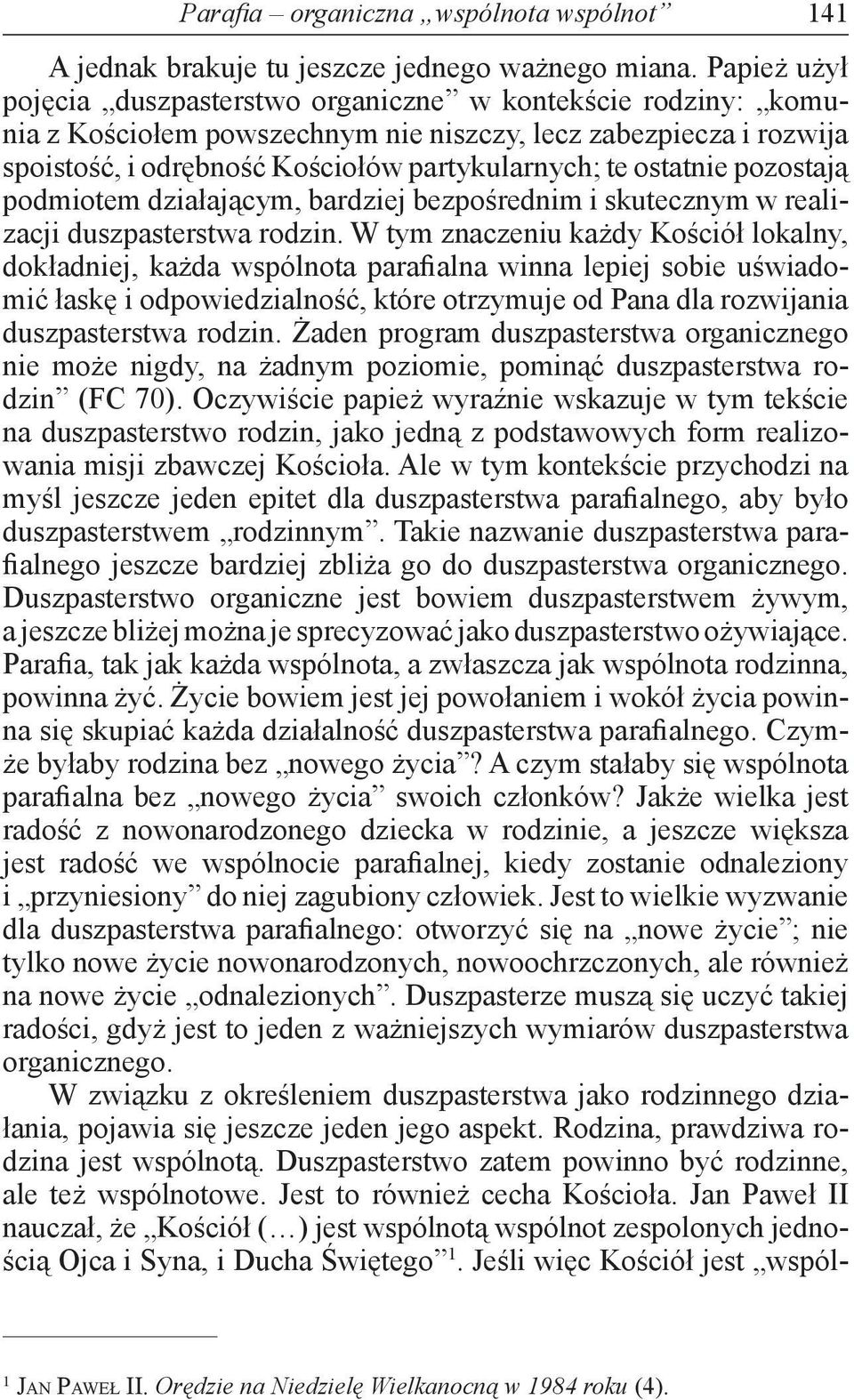 ostatnie pozostają podmiotem działającym, bardziej bezpośrednim i skutecznym w realizacji duszpasterstwa rodzin.