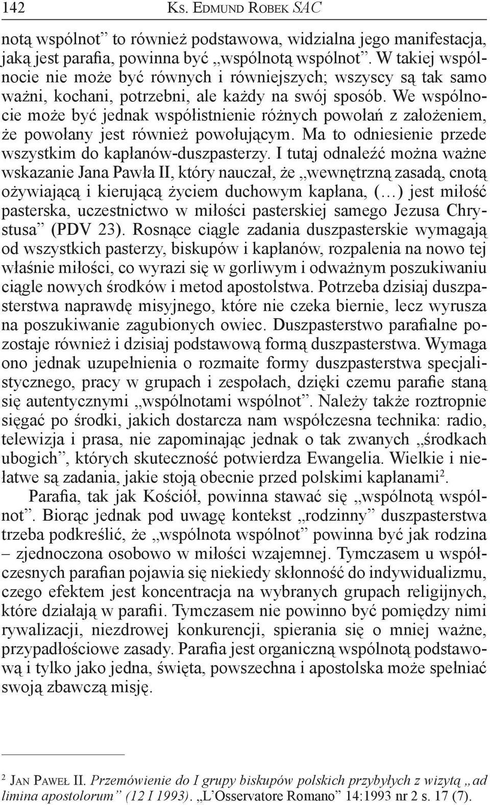 We wspólnocie może być jednak współistnienie różnych powołań z założeniem, że powołany jest również powołującym. Ma to odniesienie przede wszystkim do kapłanów-duszpasterzy.