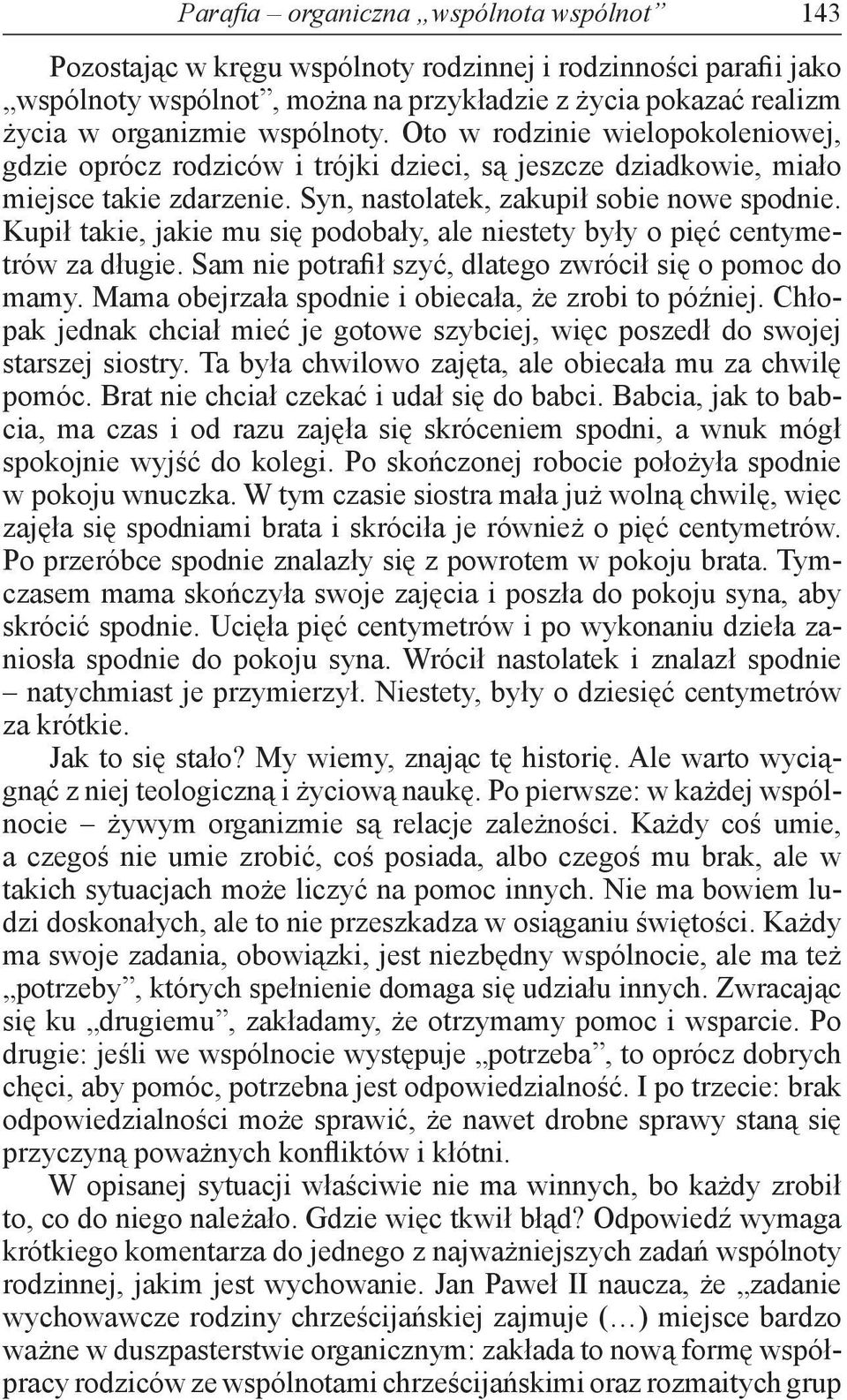 Kupił takie, jakie mu się podobały, ale niestety były o pięć centymetrów za długie. Sam nie potrafił szyć, dlatego zwrócił się o pomoc do mamy. Mama obejrzała spodnie i obiecała, że zrobi to później.