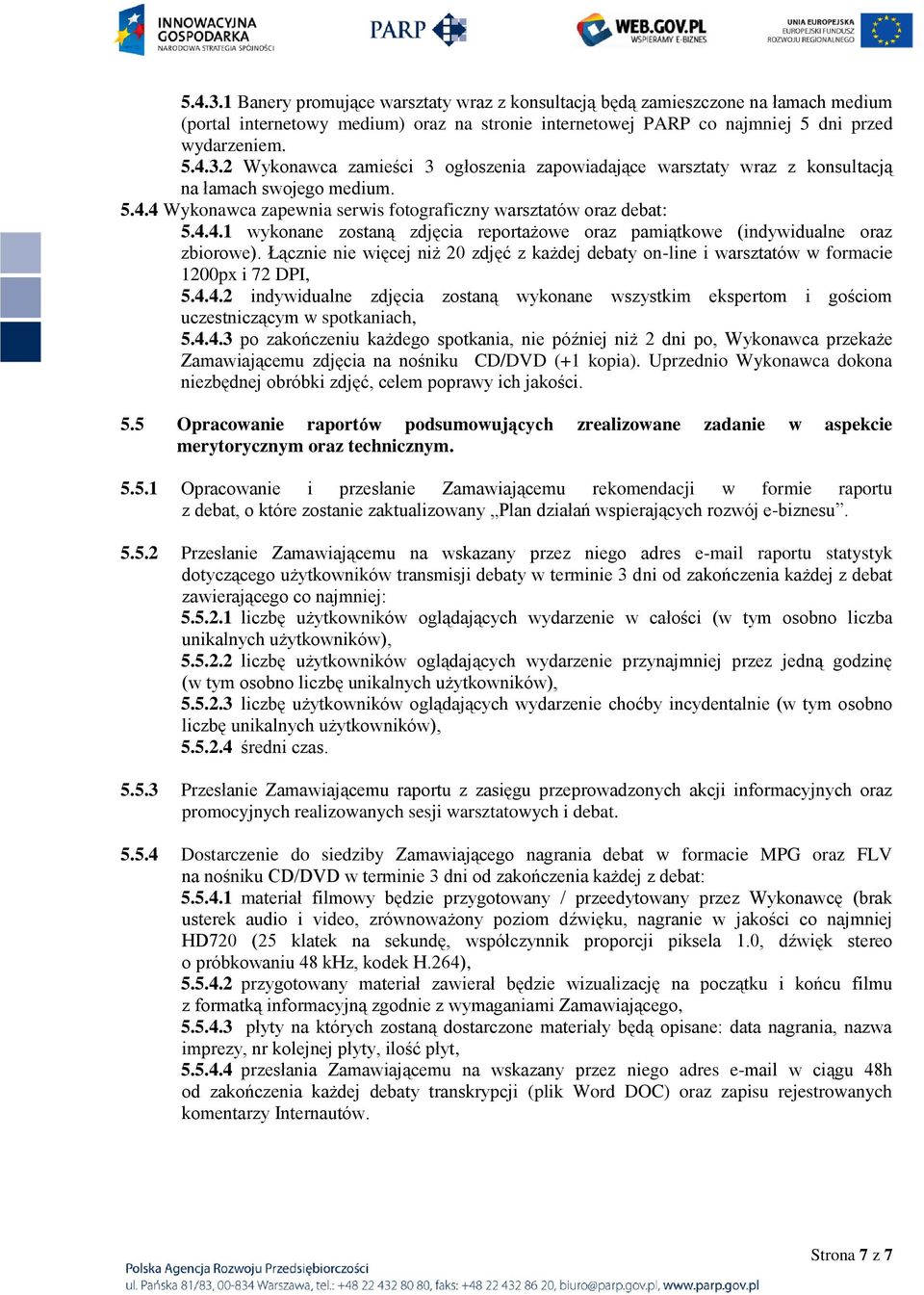 Łącznie nie więcej niż 20 zdjęć z każdej debaty on-line i warsztatów w formacie 1200px i 72 DPI, 5.4.