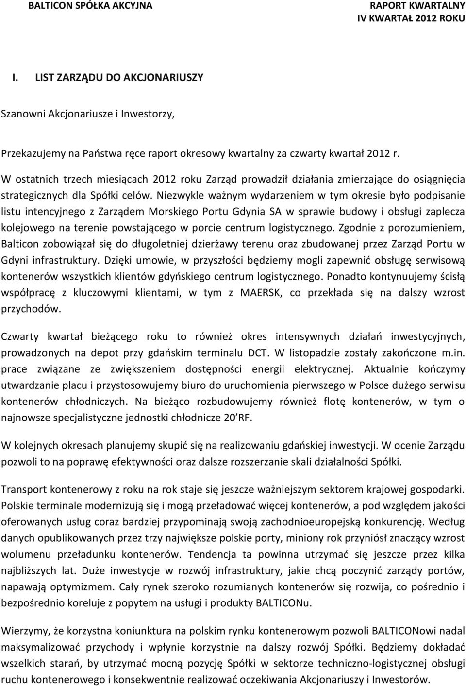 Niezwykle ważnym wydarzeniem w tym okresie było podpisanie listu intencyjnego z Zarządem Morskiego Portu Gdynia SA w sprawie budowy i obsługi zaplecza kolejowego na terenie powstającego w porcie