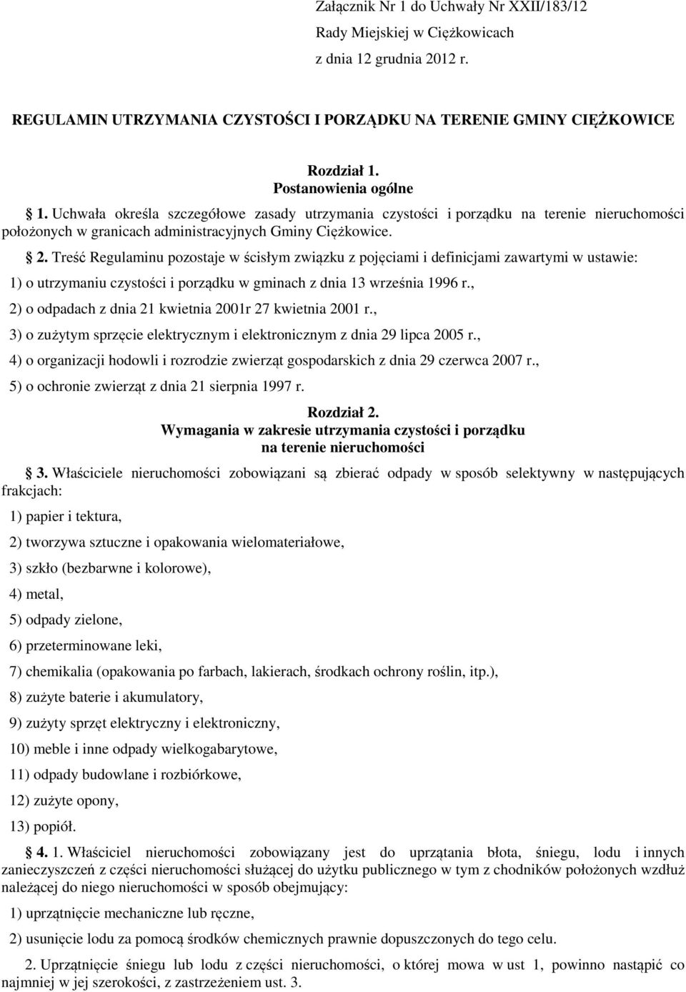 Treść Regulaminu pozostaje w ścisłym związku z pojęciami i definicjami zawartymi w ustawie: 1) o utrzymaniu czystości i porządku w gminach z dnia 13 września 1996 r.