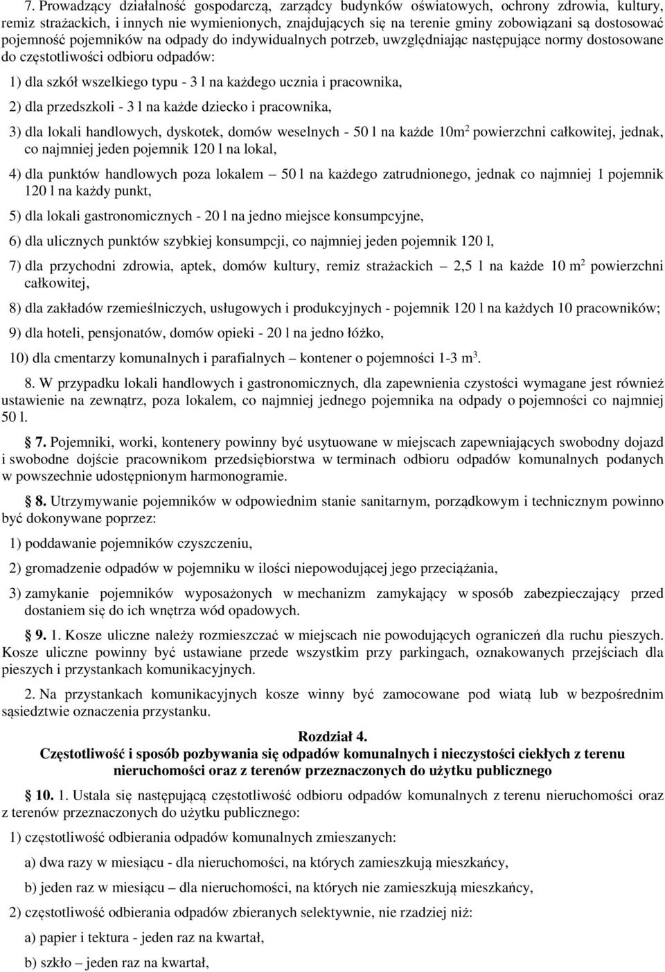 ucznia i pracownika, 2) dla przedszkoli - 3 l na każde dziecko i pracownika, 3) dla lokali handlowych, dyskotek, domów weselnych - 50 l na każde 10m 2 powierzchni całkowitej, jednak, co najmniej