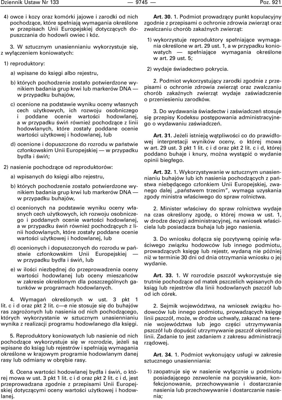 W sztucznym unasiennianiu wykorzystuje si, z wy àczeniem koniowatych: 1) reproduktory: a) wpisane do ksi gi albo rejestru, b) których pochodzenie zosta o potwierdzone wynikiem badania grup krwi lub