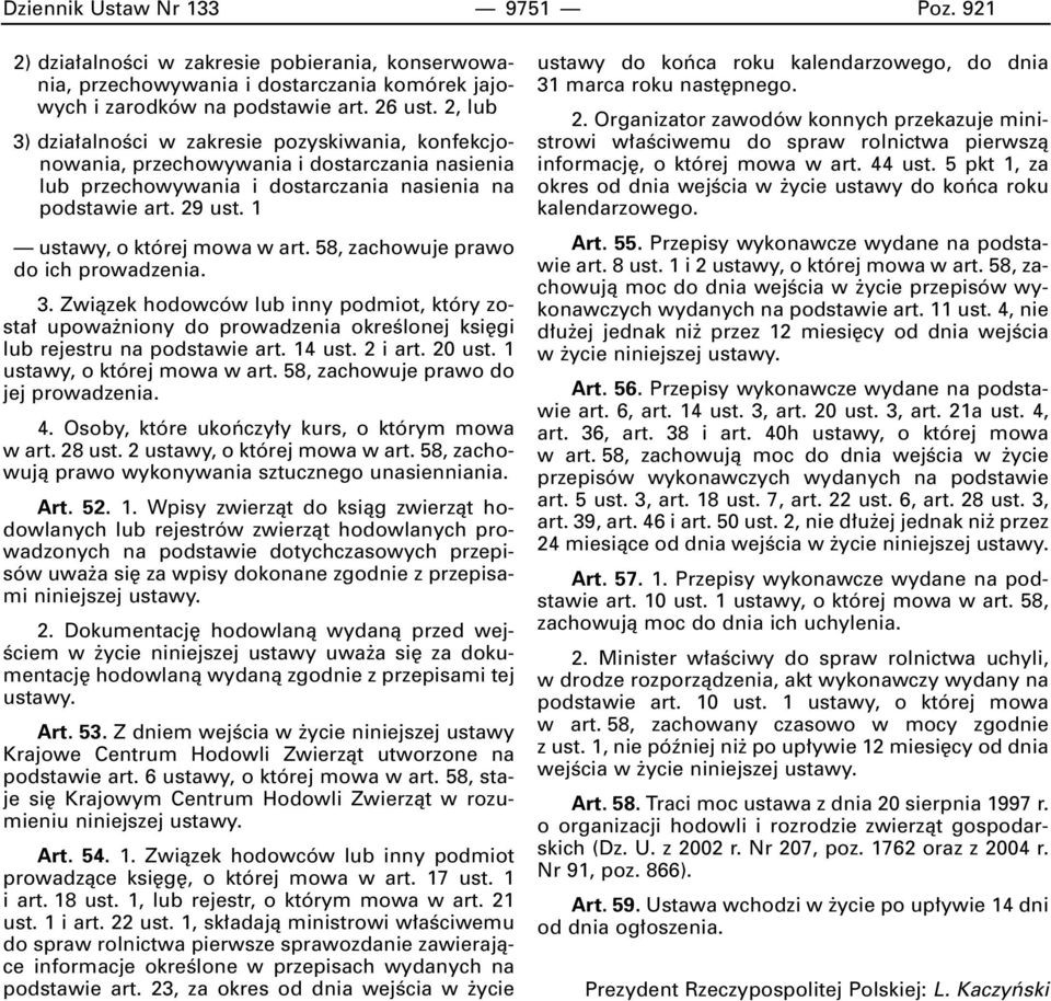 1 ustawy, o której mowa w art. 58, zachowuje prawo do ich prowadzenia. 3. Zwiàzek hodowców lub inny podmiot, który zosta upowa niony do prowadzenia okreêlonej ksi gi lub rejestru na podstawie art.