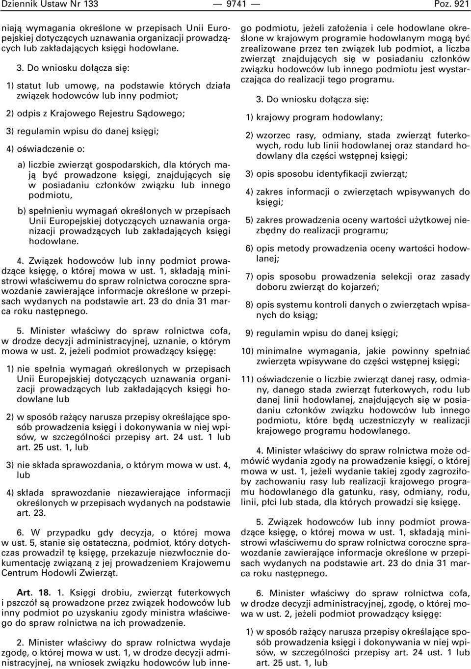 o: a) liczbie zwierzàt gospodarskich, dla których majà byç prowadzone ksi gi, znajdujàcych si w posiadaniu cz onków zwiàzku lub innego podmiotu, b) spe nieniu wymagaƒ okreêlonych w przepisach Unii