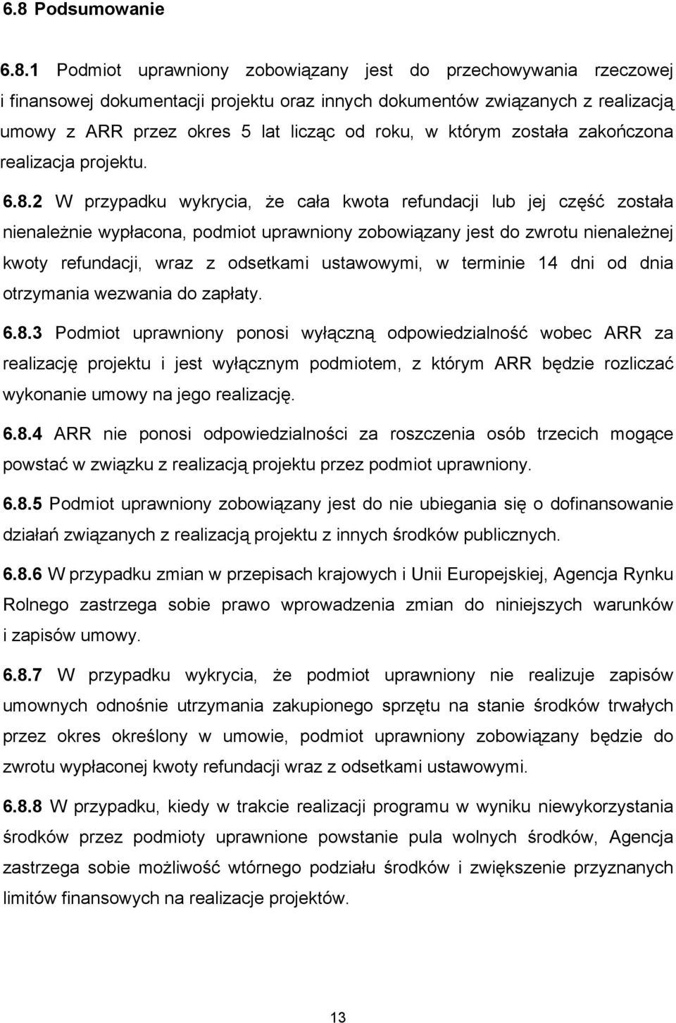 2 W przypadku wykrycia, że cała kwota refundacji lub jej część została nienależnie wypłacona, podmiot uprawniony zobowiązany jest do zwrotu nienależnej kwoty refundacji, wraz z odsetkami ustawowymi,