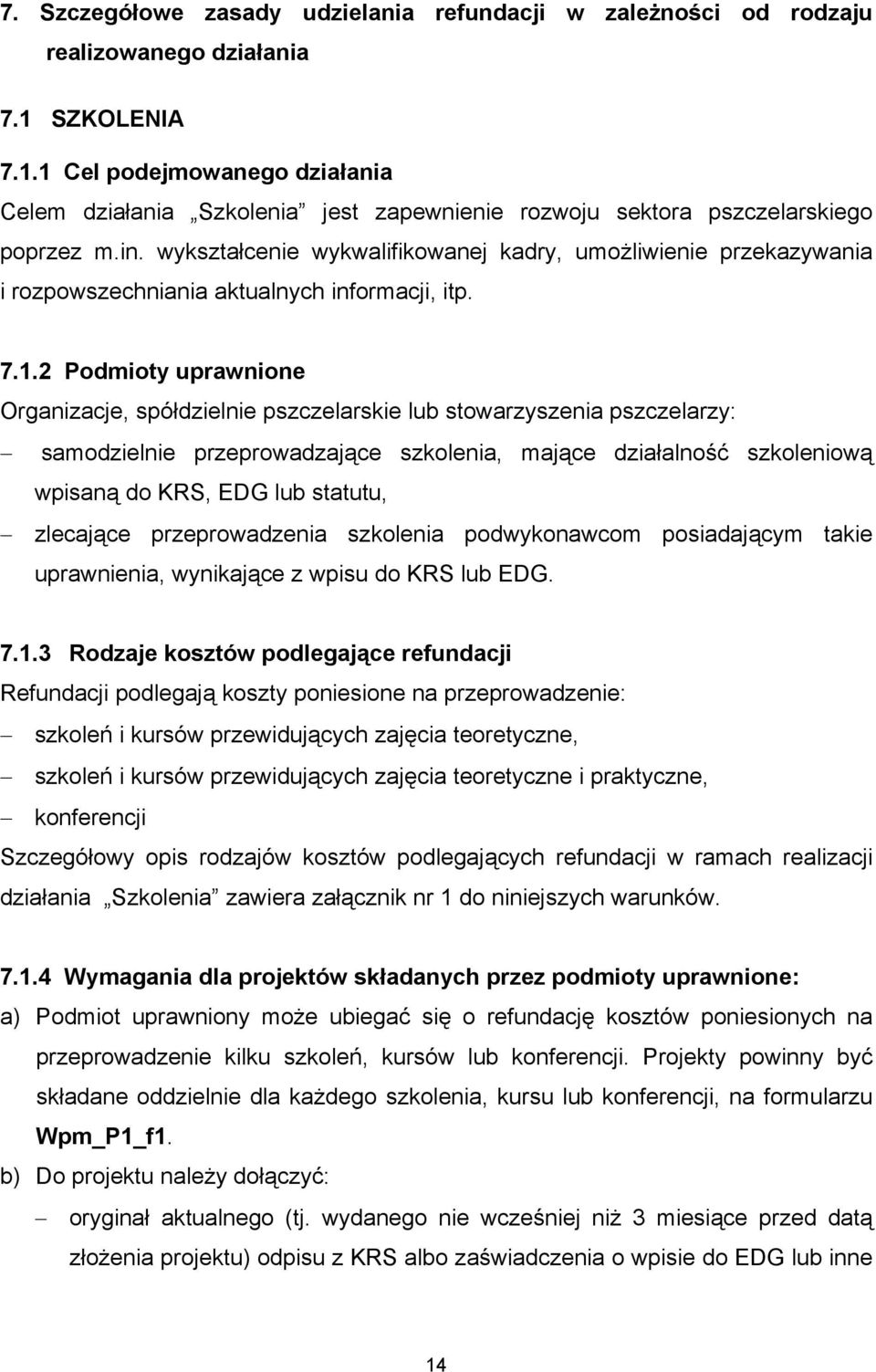 wykształcenie wykwalifikowanej kadry, umożliwienie przekazywania i rozpowszechniania aktualnych informacji, itp. 7.1.