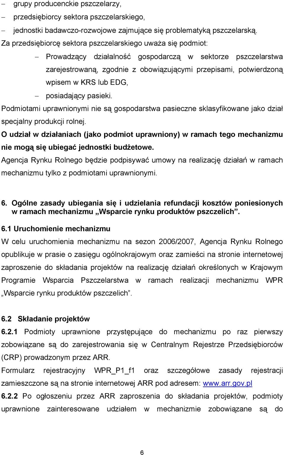 lub EDG, posiadający pasieki. Podmiotami uprawnionymi nie są gospodarstwa pasieczne sklasyfikowane jako dział specjalny produkcji rolnej.