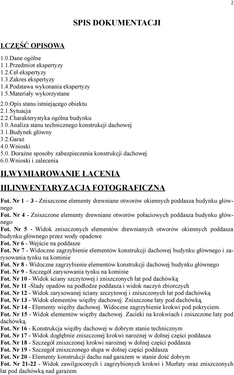 WYMIAROWANIE ŁACENIA III.INWENTARYZACJA FOTOGRAFICZNA Fot. Nr 1 3 - Zniszczone elementy drewniane otworów okiennych poddasza budynku głównego Fot.