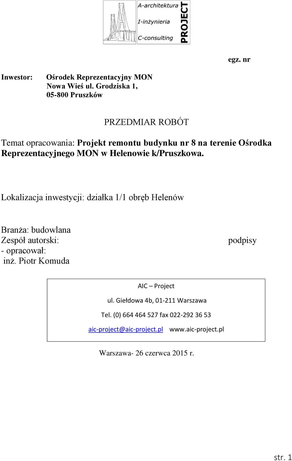 w Helenowie k/pruszkowa. Lokalizacja inwestycji: działka 1/1 obręb Helenów Branża: budowlana Zespół autorski: - opracował: inż.