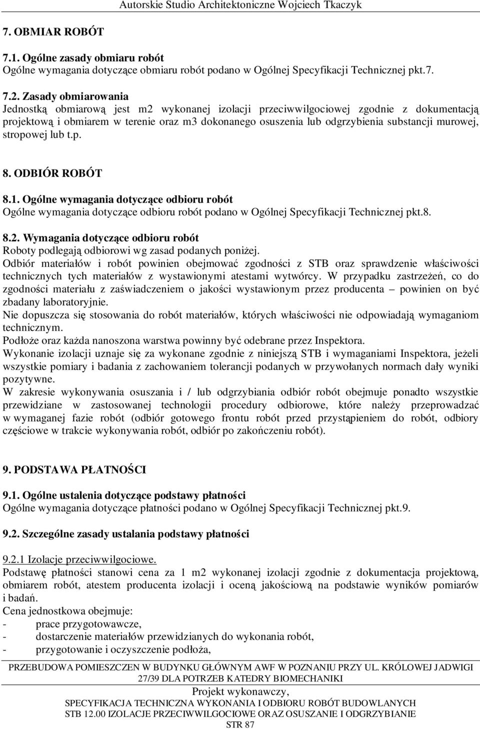 murowej, stropowej lub t.p. 8. ODBIÓR ROBÓT 8.1. Ogólne wymagania dotyczące odbioru robót Ogólne wymagania dotyczące odbioru robót podano w Ogólnej Specyfikacji Technicznej pkt.8. 8.2.