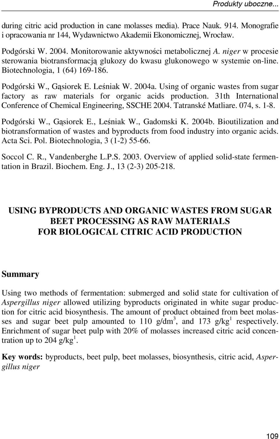 Leśniak W. 2004a. Using of organic wastes from sugar factory as raw materials for organic acids production. 31th International Conference of Chemical Engineering, SSCHE 2004. Tatranské Matliare.