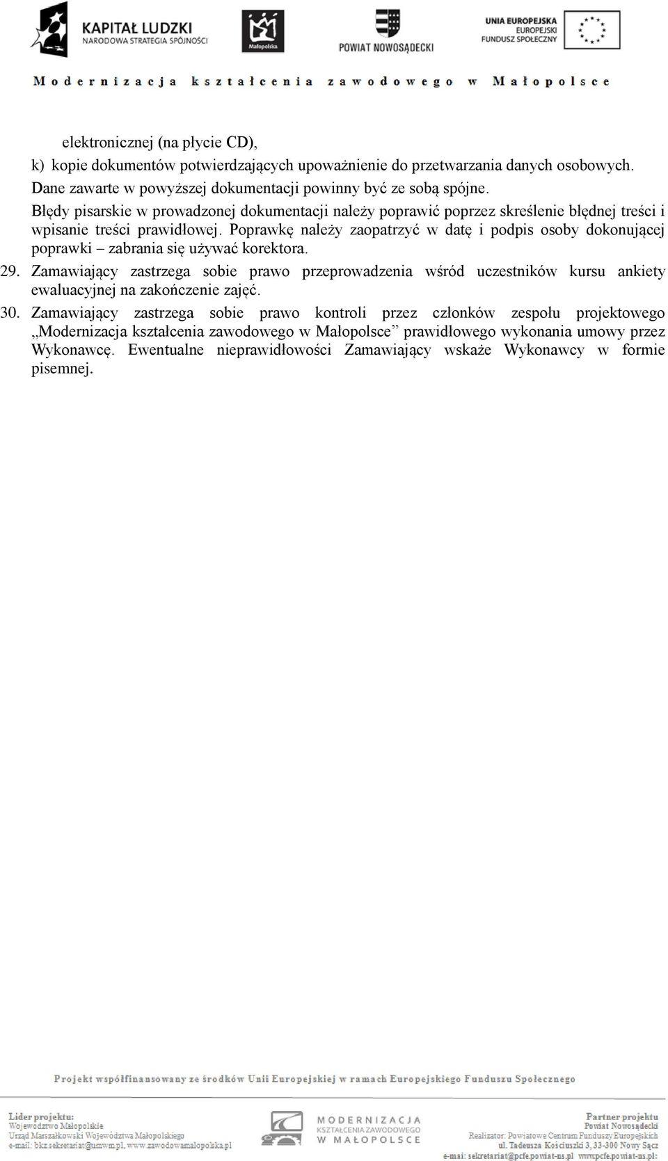 Poprawkę należy zaopatrzyć w datę i podpis osoby dokonującej poprawki zabrania się używać korektora. 29.