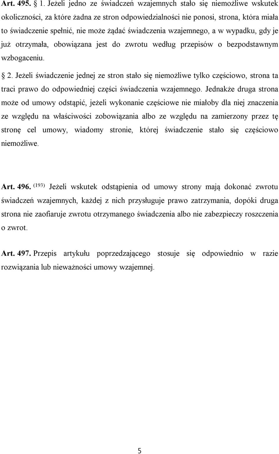 świadczenia wzajemnego, a w wypadku, gdy je już otrzymała, obowiązana jest do zwrotu według przepisów o bezpodstawnym wzbogaceniu. 2.