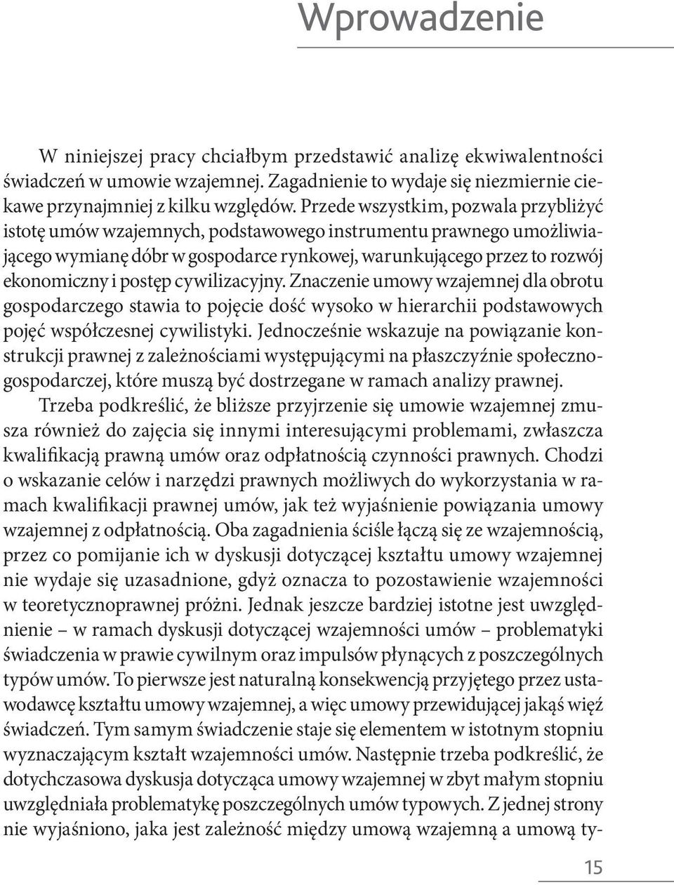 cywilizacyjny. Znaczenie umowy wzajemnej dla obrotu gospodarczego stawia to pojęcie dość wysoko w hierarchii podstawowych pojęć współczesnej cywilistyki.