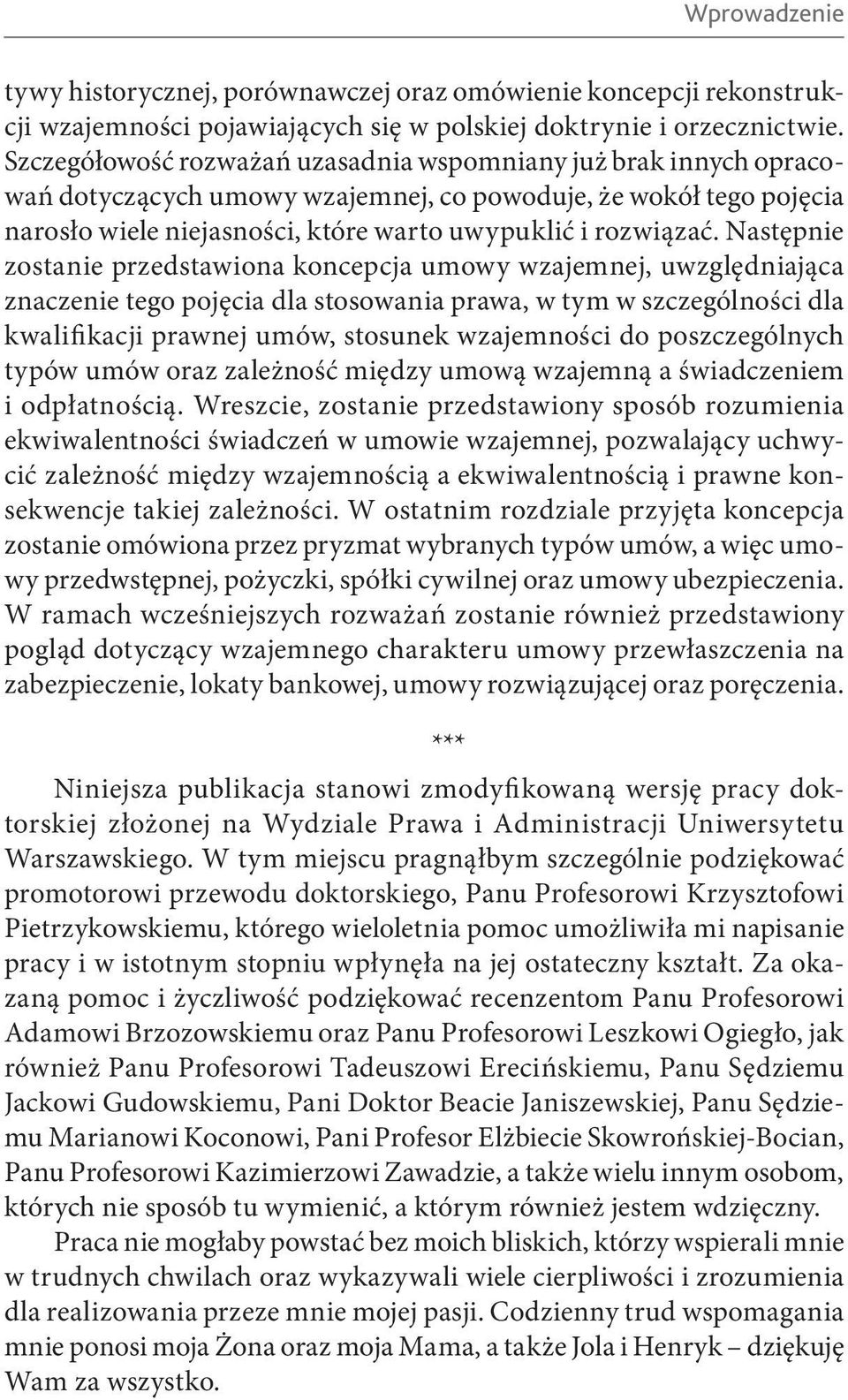 Następnie zostanie przedstawiona koncepcja umowy wzajemnej, uwzględniająca znaczenie tego pojęcia dla stosowania prawa, w tym w szczególności dla kwalifikacji prawnej umów, stosunek wzajemności do