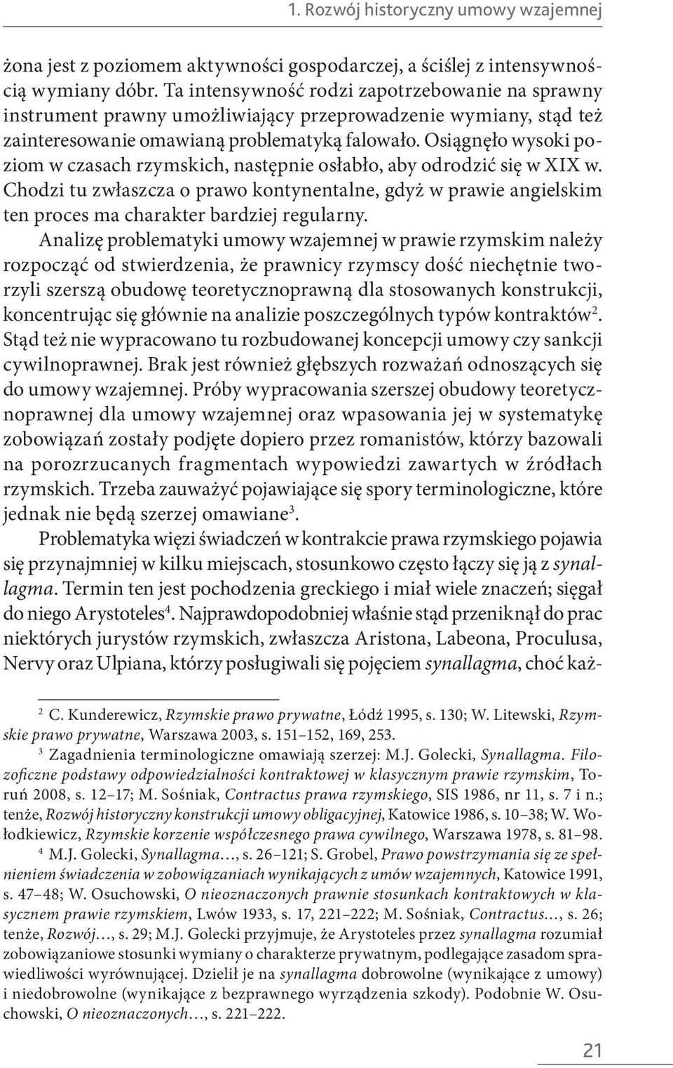 Osiągnęło wysoki poziom w czasach rzymskich, następnie osłabło, aby odrodzić się w XIX w.